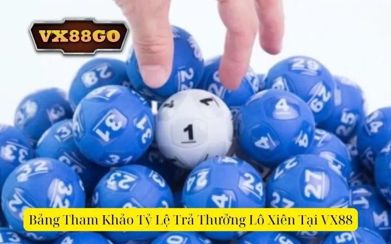 Bảng Tham Khảo Tỷ Lệ Trả Thưởng Lô Xiên Tại VX88