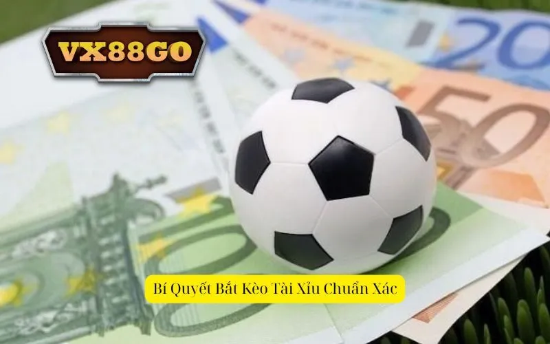 Bí Quyết Bắt Kèo Tài Xỉu Chuẩn Xác