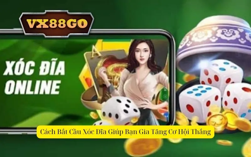 Cách Bắt Cầu Xóc Đĩa Giúp Bạn Gia Tăng Cơ Hội Thắng