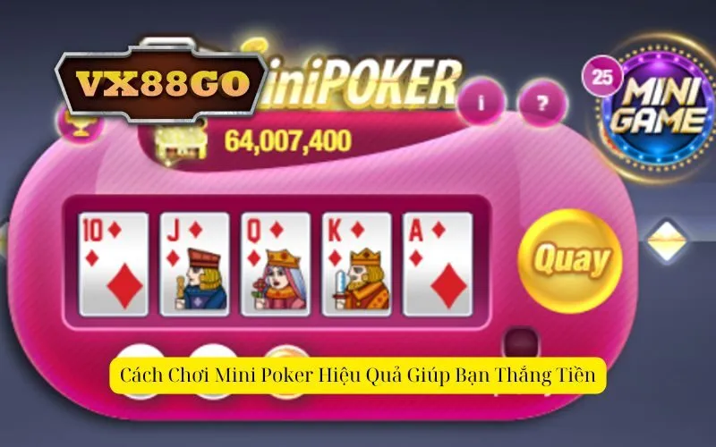 Cách Chơi Mini Poker Hiệu Quả Giúp Bạn Thắng Tiền