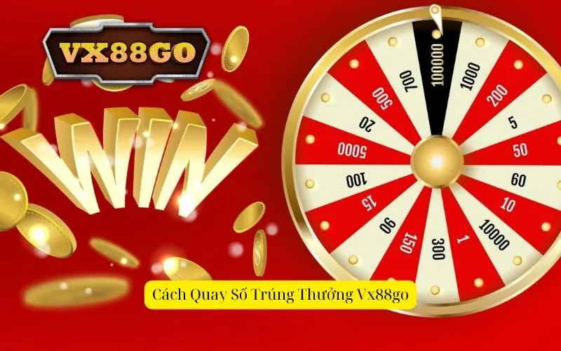 Cách Quay Số Trúng Thưởng Vx88go