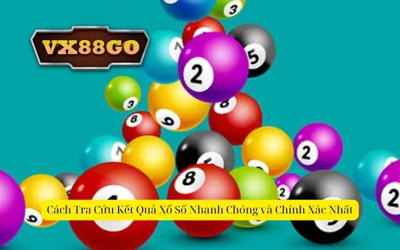 Cách Tra Cứu Kết Quả Xổ Số Nhanh Chóng và Chính Xác Nhất