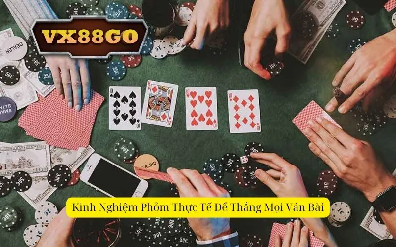 Kinh Nghiệm Phỏm Thực Tế Để Thắng Mọi Ván Bài