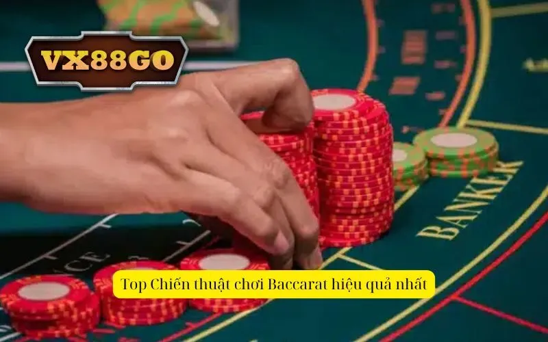 Top Chiến thuật chơi Baccarat hiệu quả nhất