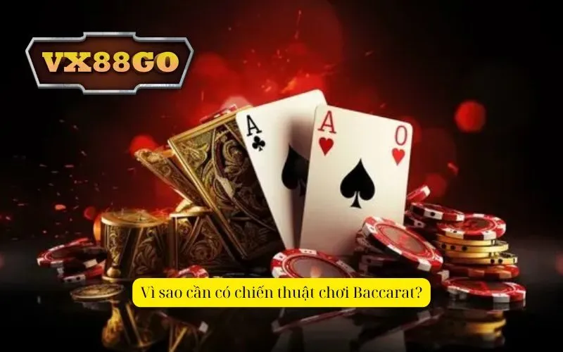 Vì sao cần có chiến thuật chơi Baccarat