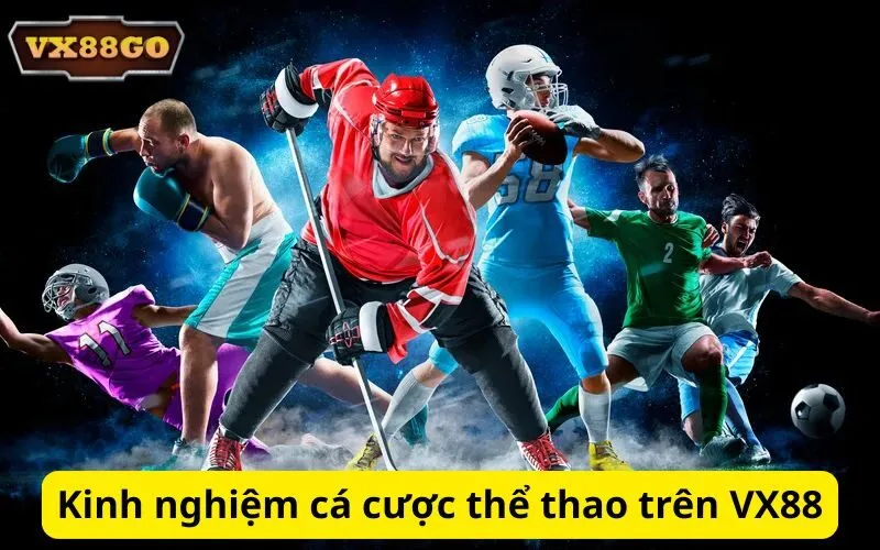 Kinh nghiệm cá cược thể thao trên VX88