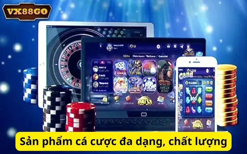 Sản phẩm cá cược đa dạng, chất lượng