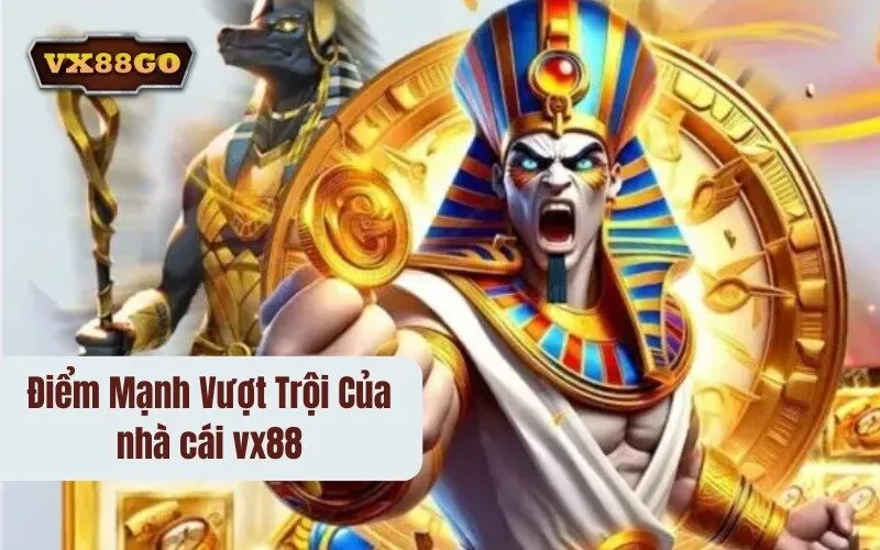 Điểm Mạnh Vượt Trội Của nhà cái vx88